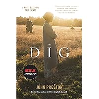The Dig: A Novel Based on True Events The Dig: A Novel Based on True Events Kindle Audible Audiobook Paperback Hardcover Audio CD