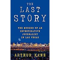 THE LAST STORY: The Murder of an Investigative Journalist in Las Vegas THE LAST STORY: The Murder of an Investigative Journalist in Las Vegas Kindle Paperback