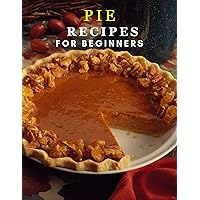 Pie Recipes for Beginners: Everything You Need Ham, leek & potato More Pie Recipes for Beginners: Everything You Need Ham, leek & potato More Kindle Paperback
