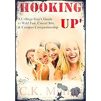 Hooking Up: A College Guy’s Guide to Wild Fun, Casual Sex, and Campus Companionship: (College, Alpha Male, Sexual Attraction, Opposite Sex, Body Language, Communication, Pick-up Artist, Seduction) Hooking Up: A College Guy’s Guide to Wild Fun, Casual Sex, and Campus Companionship: (College, Alpha Male, Sexual Attraction, Opposite Sex, Body Language, Communication, Pick-up Artist, Seduction) Kindle Audible Audiobook
