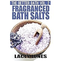 The Better Bath vol. 2: Fragranced Bath Salts The Better Bath vol. 2: Fragranced Bath Salts Kindle Paperback