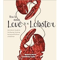 How to Make Love to a Lobster: An Eclectic Guide to the Buying, Cooking, Eating and Folklore of Shellfish How to Make Love to a Lobster: An Eclectic Guide to the Buying, Cooking, Eating and Folklore of Shellfish Paperback Kindle