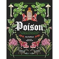 Poison: The History of Potions, Powders and Murderous Practitioners Poison: The History of Potions, Powders and Murderous Practitioners Hardcover