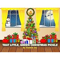 That Little, Green Christmas Pickle: A Capgrass Records Picture-Story Book (The Capgrass Records Picture-Story Book Series) That Little, Green Christmas Pickle: A Capgrass Records Picture-Story Book (The Capgrass Records Picture-Story Book Series) Kindle