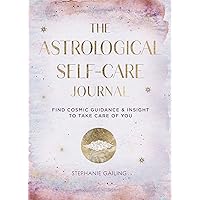 The Astrological Self-Care Journal: Find Cosmic Guidance & Insight to Take Care of You (Volume 11) (Everyday Inspiration Journals, 11) The Astrological Self-Care Journal: Find Cosmic Guidance & Insight to Take Care of You (Volume 11) (Everyday Inspiration Journals, 11) Hardcover