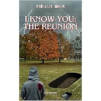 I Know You: The Reunion I Know You: The Reunion Kindle Paperback Hardcover