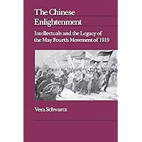 The Chinese Enlightenment: Intellectuals and the Legacy of the May Fourth Movement of 1919 (Center for Chinese Studies, UC Berkeley) (Volume 27) The Chinese Enlightenment: Intellectuals and the Legacy of the May Fourth Movement of 1919 (Center for Chinese Studies, UC Berkeley) (Volume 27) Paperback Hardcover