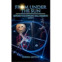 Beyond the Bowling Ball Bombing: From Under the Sun, Book 1 Beyond the Bowling Ball Bombing: From Under the Sun, Book 1 Kindle Paperback