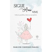 Sigue Ama Vive: Todo es Posible y tiene un Propósito (Spanish Edition) Sigue Ama Vive: Todo es Posible y tiene un Propósito (Spanish Edition) Kindle Paperback