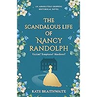 THE SCANDALOUS LIFE OF NANCY RANDOLPH an absolutely gripping historical novel THE SCANDALOUS LIFE OF NANCY RANDOLPH an absolutely gripping historical novel Kindle Paperback