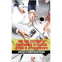 Guía para Gestionar un Departamento de Auditoría Interna de Alto Rendimiento (Spanish Edition) Guía para Gestionar un Departamento de Auditoría Interna de Alto Rendimiento (Spanish Edition) Kindle Paperback