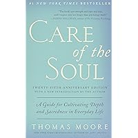 Care of the Soul, Twenty-fifth Anniversary Ed: A Guide for Cultivating Depth and Sacredness in Everyday Life Care of the Soul, Twenty-fifth Anniversary Ed: A Guide for Cultivating Depth and Sacredness in Everyday Life Paperback Audible Audiobook Kindle Hardcover Audio CD