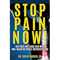 Stop Pain Now!: End Neck And Back Pain With Non-Invasive Spinal Decompression Stop Pain Now!: End Neck And Back Pain With Non-Invasive Spinal Decompression Kindle Paperback