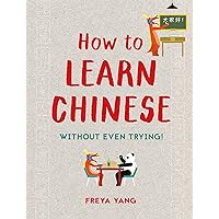 How to Learn Chinese: Without Even Trying