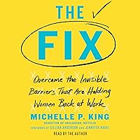 The Fix: Overcome the Invisible Barriers That Are Holding Women Back at Work The Fix: Overcome the Invisible Barriers That Are Holding Women Back at Work Audible Audiobook Hardcover Kindle Paperback Audio CD