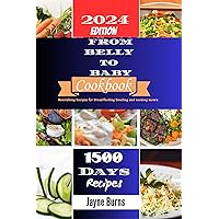 FROM BELLY TO BABY (A COOKBOOK) : Nourishing Recipes for Breastfeeding Bonding and nursing mom's . FROM BELLY TO BABY (A COOKBOOK) : Nourishing Recipes for Breastfeeding Bonding and nursing mom's . Kindle Paperback