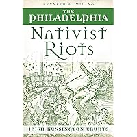The Philadelphia Nativist Riots: Irish Kensington Erupts (American Heritage) The Philadelphia Nativist Riots: Irish Kensington Erupts (American Heritage) Paperback Hardcover