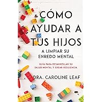 Cómo ayudar a tus hijos a limpiar su enredo mental: Guía para desarrollar su salud mental y crear resiliencia (Spanish Edition)