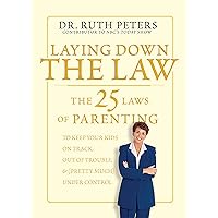 Laying Down the Law: The 25 Laws of Parenting to Keep Your Kids on Track, Out of Trouble, and (Pretty Much) Under Control Laying Down the Law: The 25 Laws of Parenting to Keep Your Kids on Track, Out of Trouble, and (Pretty Much) Under Control Paperback Kindle Hardcover