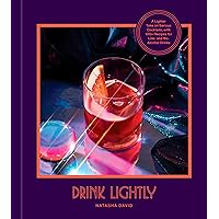 Drink Lightly: A Lighter Take on Serious Cocktails, with 100+ Recipes for Low- and No-Alcohol Drinks: A Cocktail Recipe Book Drink Lightly: A Lighter Take on Serious Cocktails, with 100+ Recipes for Low- and No-Alcohol Drinks: A Cocktail Recipe Book Hardcover Kindle Spiral-bound