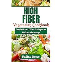 High Fiber Diet Cookbook: Easy Delicious Dishes For Digestive Health High Fiber Diet Cookbook: Easy Delicious Dishes For Digestive Health Kindle Paperback