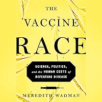 The Vaccine Race: Science, Politics, and the Human Costs of Defeating Disease The Vaccine Race: Science, Politics, and the Human Costs of Defeating Disease Audible Audiobook Hardcover Kindle Paperback