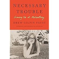 Necessary Trouble: Growing Up at Midcentury Necessary Trouble: Growing Up at Midcentury