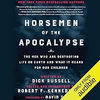 Horsemen of the Apocalypse: The Men Who are Destroying Life on Earth - and What It Means for Our Children Horsemen of the Apocalypse: The Men Who are Destroying Life on Earth - and What It Means for Our Children Audible Audiobook Hardcover Kindle MP3 CD
