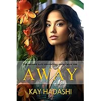 Away: A Journey of Discovery and Determination (The Melanie Kato Adventure Series Book 1)