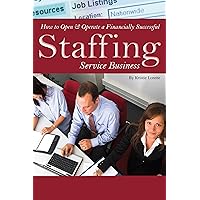 How to Open & Operate a Financially Successful Staffing Service Business (How to Open and Operate a Financially Successful...) How to Open & Operate a Financially Successful Staffing Service Business (How to Open and Operate a Financially Successful...) Kindle Paperback