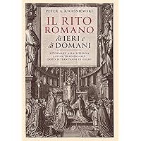 Il Rito Romano di Ieri e di Domani: Ritornare Alla Liturgia Latina Tradizionale Dopo Settant'anni Di Esilio (Italian Edition) Il Rito Romano di Ieri e di Domani: Ritornare Alla Liturgia Latina Tradizionale Dopo Settant'anni Di Esilio (Italian Edition) Kindle Hardcover Paperback