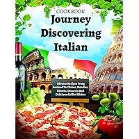 Journey Discovering Italian with Diverse Recipes From Seafood To Dishes, Noodles, Risotto, Desserts And Delicious Grilled Dishes