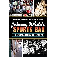 Johnny White's Sports Bar: The Tiny Joint that Never Closed―Until It Did (American Palate) Johnny White's Sports Bar: The Tiny Joint that Never Closed―Until It Did (American Palate) Paperback Hardcover