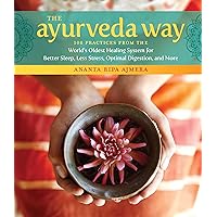 The Ayurveda Way: 108 Practices from the World’s Oldest Healing System for Better Sleep, Less Stress, Optimal Digestion, and More The Ayurveda Way: 108 Practices from the World’s Oldest Healing System for Better Sleep, Less Stress, Optimal Digestion, and More Hardcover Kindle