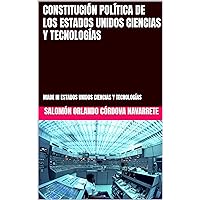 CONSTITUCIÓN POLÍTICA DE LOS ESTADOS UNIDOS CIENCIAS Y TECNOLOGÍAS: MADE IN ESTADOS UNIDOS CIENCIAS Y TECNOLOGÍAS (Spanish Edition)