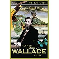 Alfred Russel Wallace: A Life Alfred Russel Wallace: A Life Paperback Kindle Hardcover