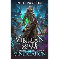 Viridian Gate Online: Vindication: A litRPG Adventure (The Alchemic Weaponeer Book 1)