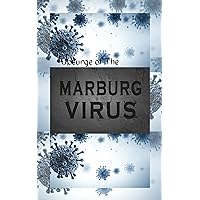 Upsurge Of The Marburg virus: Marburg Virus disease, history of Marburg Virus, the causes, the symptom,the diagnosis, the vaccines , how to keep safe. Upsurge Of The Marburg virus: Marburg Virus disease, history of Marburg Virus, the causes, the symptom,the diagnosis, the vaccines , how to keep safe. Kindle Paperback