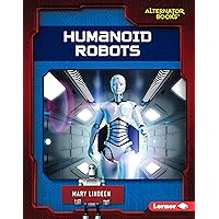 Humanoid Robots (Cutting-Edge Robotics (Alternator Books ® )) Humanoid Robots (Cutting-Edge Robotics (Alternator Books ® )) Kindle Library Binding