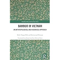 Bamboo in Vietnam: An Anthropological and Historical Approach (Needham Research Institute Series) Bamboo in Vietnam: An Anthropological and Historical Approach (Needham Research Institute Series) Kindle Hardcover