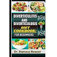 DIVERTICULITIS AND DIVERTICULOSIS DIET COOKBOOK: FOR BEGINNERS: Understand Colon Disease Management For Newly Diagnosed - Combine Recipes, Food Guide, ... Plans, Lifestyle & More To Reverse Symptoms DIVERTICULITIS AND DIVERTICULOSIS DIET COOKBOOK: FOR BEGINNERS: Understand Colon Disease Management For Newly Diagnosed - Combine Recipes, Food Guide, ... Plans, Lifestyle & More To Reverse Symptoms Kindle Paperback Hardcover