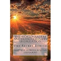 The World Leaders And Homosexuality Legalisation: The Secret Behind (Volume Book 1) The World Leaders And Homosexuality Legalisation: The Secret Behind (Volume Book 1) Kindle Paperback