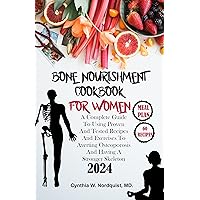 Bone Nourishment Cookbook For Women: A Complete Guide to Using Proven and Tested Recipes and Exercises to Averting Osteoporosis and Having A Stronger Skeleton For Women Bone Nourishment Cookbook For Women: A Complete Guide to Using Proven and Tested Recipes and Exercises to Averting Osteoporosis and Having A Stronger Skeleton For Women Kindle Paperback