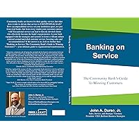 Banking on Service: The Community Bank's Guide to Winning Customers! Banking on Service: The Community Bank's Guide to Winning Customers! Kindle Paperback