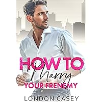 How to Marry Your Frenemy (How To Rom Com Book 1) How to Marry Your Frenemy (How To Rom Com Book 1) Kindle