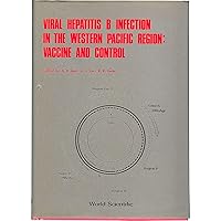 Viral Hepatitis B Infection in the Western Pacific Region: Vaccine and Control Viral Hepatitis B Infection in the Western Pacific Region: Vaccine and Control Hardcover