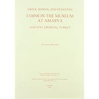 Greek, Roman and Byzantine coins in the Museum at Amasya (Ancient Amaseia), Turkey (British Institute at Ankara Monograph) Greek, Roman and Byzantine coins in the Museum at Amasya (Ancient Amaseia), Turkey (British Institute at Ankara Monograph) Hardcover