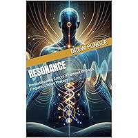Resonance: Revolutionizing Cancer Treatment through Frequency Wave Therapy (Frequency Wave Theory Book 31)