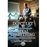 Don't Let Dementia Steal Everything: Avoid Mistakes, Save Money, and Take Control Don't Let Dementia Steal Everything: Avoid Mistakes, Save Money, and Take Control Paperback Kindle