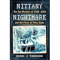Nittany Nightmare: The Sex Murders of 1938-1940 and the Panic at Penn State